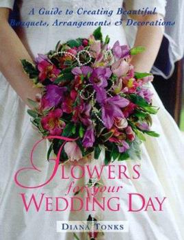 Paperback Flowers for Your Wedding Day: A Guide to Creating Beautiful Bouquets, Arrangement, & Decorations Book