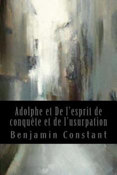 Paperback Adolphe et De l'esprit de conquête et de l'usurpation: Quelques réflexions sur le théâtre allemand [French] Book