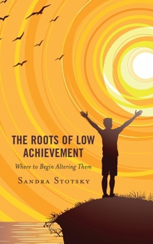 Paperback The Roots of Low Achievement: Where to Begin Altering Them Book