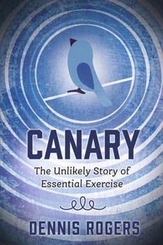 Paperback Canary: The Unlikely Story of Essential Exercise Book
