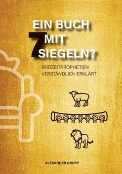 Paperback Ein Buch mit 7 Siegeln?: Endzeitprophetien verständlich erklärt [German] Book