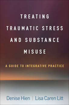 Hardcover Treating Traumatic Stress and Substance Misuse: A Guide to Integrative Practice Book