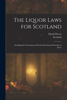Paperback The Liquor Laws for Scotland: Including the Licensing and Excise Enactments Presently in Force Book
