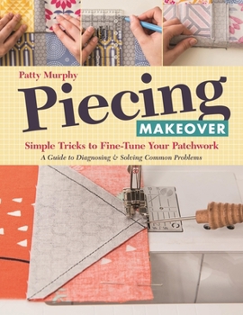 Paperback Piecing Makeover: Simple Tricks to Fine-Tune Your Patchwork - A Guide to Diagnosing & Solving Common Problems Book