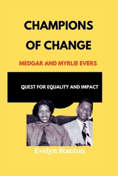 Paperback Champions of Change: Medgar and Myrlie Evers' Quest for Equality and Impact Book