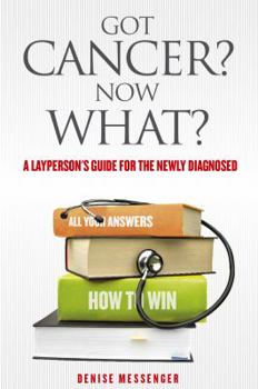 Paperback Got Cancer? Now What? a Layperson's Guide for the Newly Diagnosed Book