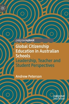 Hardcover Global Citizenship Education in Australian Schools: Leadership, Teacher and Student Perspectives Book