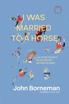 Paperback I Was Married to a Horse, and Other Tales of an Accidental Anthropologist Book