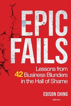 Paperback Epic Fails Lessons from 42 Business Blunders in the Hall of Shame Book