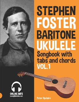 Paperback Stephen Foster - Baritone Ukulele Songbook for Beginners with Tabs and Chords Vol. 1 Book