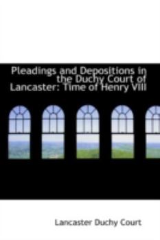 Paperback Pleadings and Depositions in the Duchy Court of Lancaster: Time of Henry VIII Book
