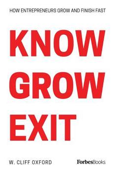 Paperback Know Grow Exit: How Entrepreneurs Grow And Finish Fast Book