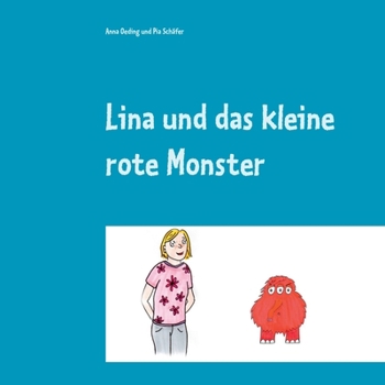 Lina und das kleine rote Monster: eine Mut-mach-Geschichte f?r Kinder und Erwachsene