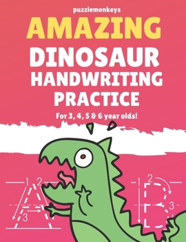Paperback Amazing Dinosaur Handwriting Practice for 3, 4, 5 & 6 year olds!: Colouring Pages - Over 100 Pages - Letter Tracing Book