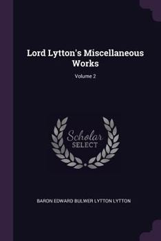 Paperback Lord Lytton's Miscellaneous Works; Volume 2 Book