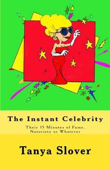 Paperback The Instant Celebrity: Their 15 Minutes of Fame, Notoriety or Whatever Book