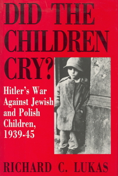 Paperback Did the Children Cry: Hitler's War Against Jewish and Polish Children, 1939-45 Book