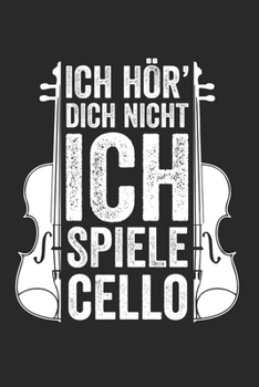 ICH HÖR’ DICH NICHT ICH SPIELE CELLO: Notizbuch/Tagebuch/Organizer/120 Karierte Seiten/ 6x9 Zoll (German Edition)