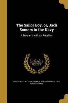 Paperback The Sailor Boy, or, Jack Somers in the Navy: A Story of the Great Rebellion Book