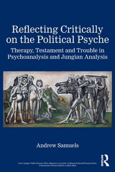 Paperback Reflecting Critically on the Political Psyche: Therapy, Testament and Trouble in Psychoanalysis and Jungian Analysis Book