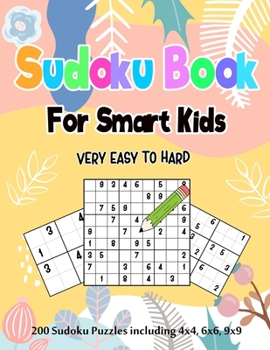 Paperback Sudoku Book for Smart Kids: 200 Sudoku Puzzles including 4x4, 6x6 and 9x9 for Kids Age 5-12 years, 365 Puzzles, 8 Levels of Difficulty Book