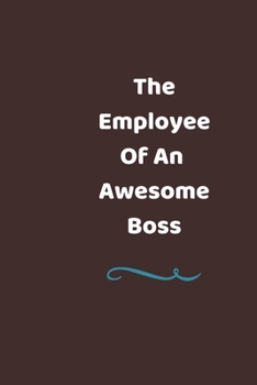 The Employee Of an Awesome Boss: Lined journal, Amazing note book