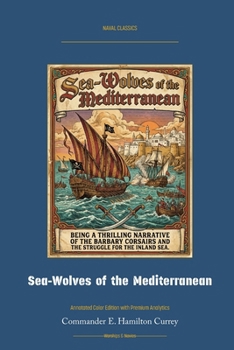 Sea-Wolves of the Mediterranean: Annotated Color Edition with Premium Analytics (Naval Classics)