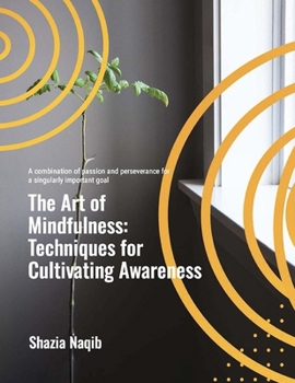 The Art of Mindfulness: Techniques for Cultivating Awareness