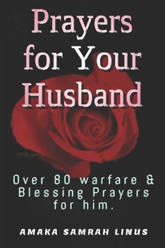 Paperback Prayers for Your Husband: Over 80 warfare & Blessing Prayers for him. Book