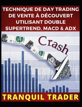 Paperback Technique de Day Trading de Vente À Découvert Utilisant Double Supertrend, Macd & Adx [French] Book