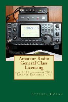 Amateur Radio General Class Licensing: for 2015 through 2019 License Examinations