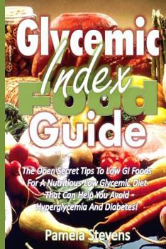 Paperback Glycemic Index Food Guide: The Open Secret Tips to Low GI Foods for a Nutritious Low Glycemic Diet That Can Help You Avoid Hyperglycemia and Diab Book