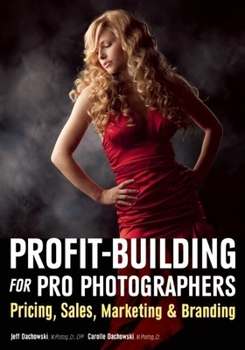 Paperback Profit Building for Pro Photographers: Pricing, Sales, Marketing, & Branding Book