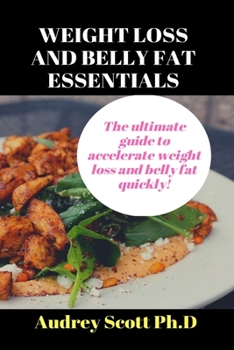 Paperback Weight Loss And Belly Fat Essentials: The ultimate guide to accelerste weight loss and belly ft quickly! Book