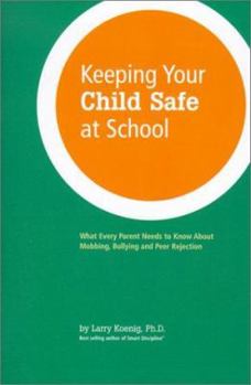 Paperback Keeping Your Child Safe at School: What Every Parent Needs to Know about Mobbing, Bullying, and Peer Rejection Book