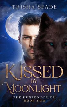 Paperback Kissed by Moonlight: The Hunted Series Book Two Book