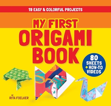 Paperback My First Origami Book: 19 Easy & Colorful Projects with 80 Sheets of Origami Paper + How-To Videos Book