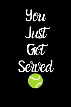 Paperback You Just Got Served: Funny Cute Design Tennis Journal Perfect And Great Gift For Girls Tennis Player or Tennis fan Book