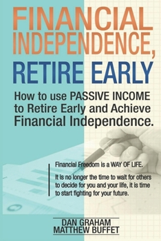 Paperback Financial Independence, Retire Early: Discover the Secret Path to Freedom, Wealth, and Free Life. I Will Teach You to Become Rich Through Financial In Book