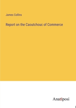 Paperback Report on the Caoutchouc of Commerce Book