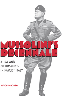 Hardcover Mussolini's Decennale: Aura and Mythmaking in Fascist Italy Book