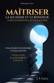 Paperback Maîtriser La Richesse Et Le Bonheur: 12 Règles Essentielles Pour Réussir [French] Book