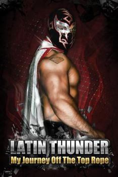 Paperback Latin Thunder: My Journey Off The Top Rope Book