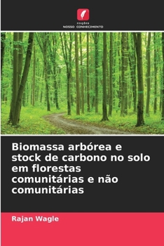 Paperback Biomassa arbórea e stock de carbono no solo em florestas comunitárias e não comunitárias [Portuguese] Book