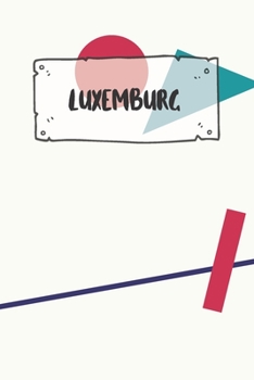 Luxemburg: Liniertes Reisetagebuch Notizbuch oder Reise Notizheft liniert - Reisen Journal für Männer und Frauen mit Linien (German Edition)