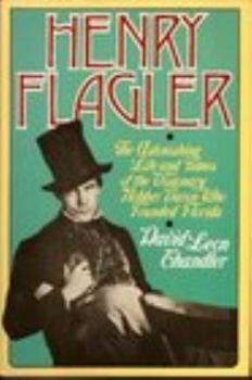 Hardcover Henry Flagler: The Astonishing Life and Times of the Visionary Robber Baron Who Founded Florida Book
