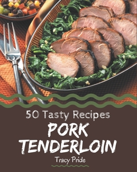 Paperback 50 Tasty Pork Tenderloin Recipes: More Than a Pork Tenderloin Cookbook Book