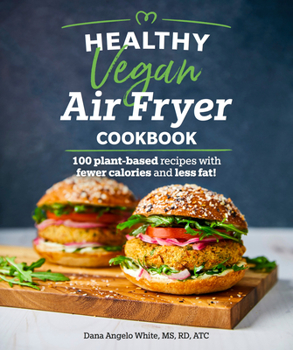 Paperback Healthy Vegan Air Fryer Cookbook: 100 Plant-Based Recipes with Fewer Calories and Less Fat Book