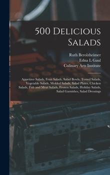 Hardcover 500 Delicious Salads: Appetizer Salads, Fruit Salads, Salad Bowls, Tossed Salads, Vegetable Salads, Molded Salads, Salad Plates, Chicken Sal Book