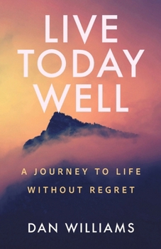 Paperback Live Today Well: A Journey to Life without Regret Book